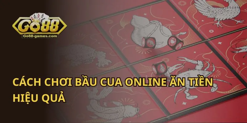 Cách Chơi Bầu Cua Online Ăn Tiền Hiệu Quả